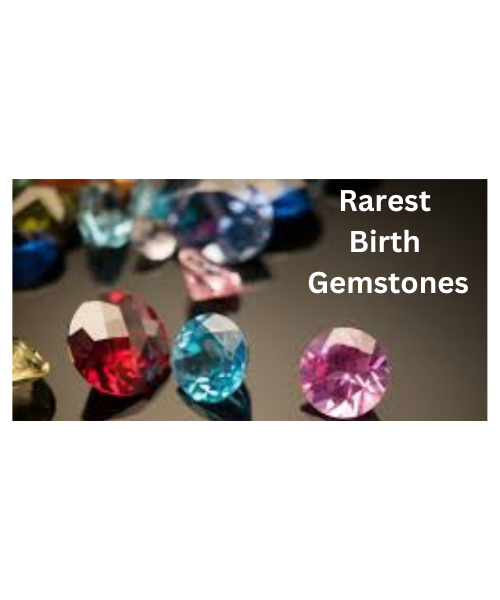 Rarest Birth Gemstones